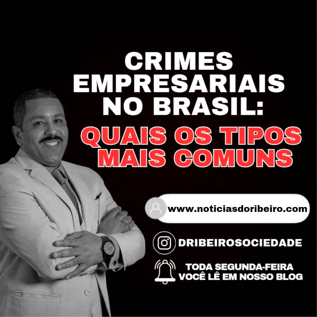 CRIMES EMPRESARIAIS NO BRASIL: QUAIS OS TIPOS MAIS COMUNS